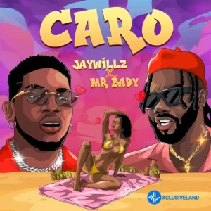 Jaywillz – CARO ft. Mr. Bady