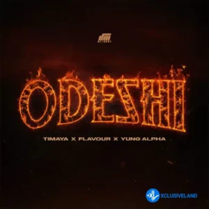 Timaya – ODESHI ft. Flavour & Yung Alpha