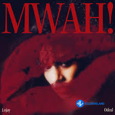 Lojay – Mwah! Ft Odeal
