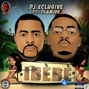 DJ Xclusive – Ibebe Ft Olamide