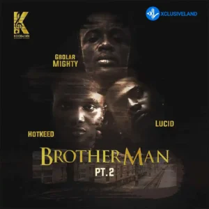Gbolar Mighty – Brother Man Pt. 2 ft. Hotkeed & Lucid