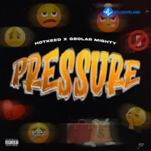 Hotkeed – Pressure Ft. Gbolar Mighty