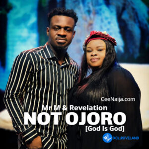 Mr M & Revelation – Not Ojoro [God Is God]