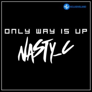 Nasty C – Only Way Is Up