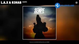 L.A.X – Sempe (R3HAB Remix) Ft. R3HAB