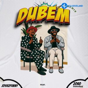 Josh2funny – Dubem Ft. Zoro