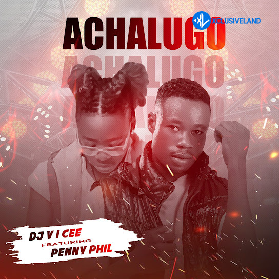 Dj V i Cee – Achalugo Ft. Penny Phil Cover Art