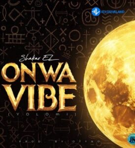 Shakar EL – Onwa Vibe (Yolomi)