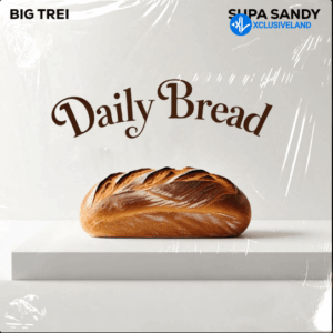 Big Trei – Daily Bread Ft. Supa Sandy