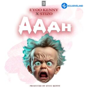 Eyoo Kenny – Aaah Ft. X Stizo