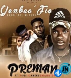 Preman – Yenbaa Fie ft. Kweku Darlington & Ypee
