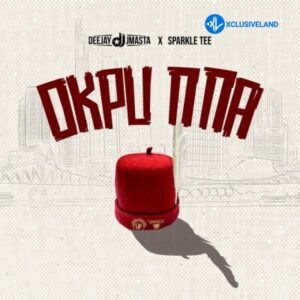 Deejay J Masta – Okpu Nna ft. Sparkle Tee