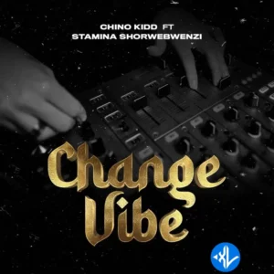 Chino Kidd – Change Vibe ft. Stamina Shorwebwenzi