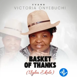 Evang Victoria Onyebuchi – Basket Of Thanks (Ugba Ekele)