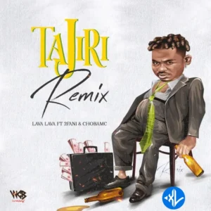 Lava Lava – Tajiri (Remix) ft. 2Fani & Chobamc