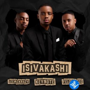 Keynote – isiVakashi Ft Felo Le Tee & LeeMcKrazy