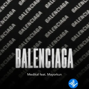 Medikal – BALENCIAGA ft. Mayorkun