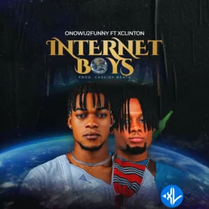 Onowu2funny – Internet Boys ft. Xclinton