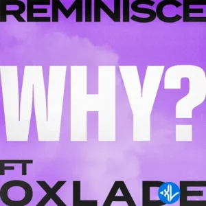 Reminisce – Why? ft. Oxlade