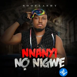 SooFlashy – Nnanyi No Nigwe