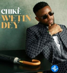 Chike – Wetin Dey