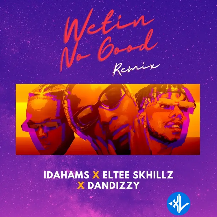 Idahams – Wetin No Good (Remix) ft. Eltee Skhillz & DanDizzy Cover Art