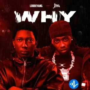 Lordeyang – Why Ft Jeriq