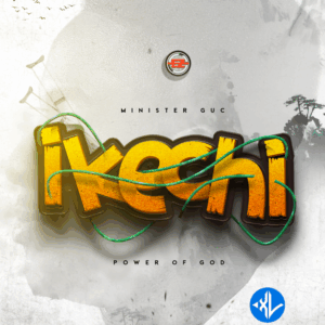 Minister GUC – Ikechi (Power of God)