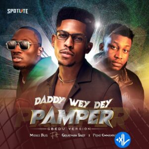 Moses Bliss – Daddy Wey Dey Pamper (Gbedu Version) ft. Greatman Takit & Prinx Emmanuel