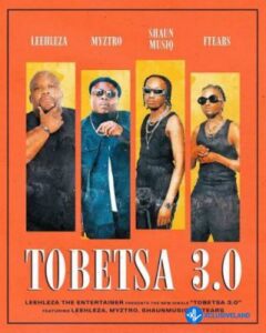 Leehleza – Tobetsa 3.0 ft. Myztro, ShaunMusiq & Ftears
