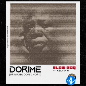 Slowdog – Dorime (Ur Mama Don Chop?) ft. Kelvin U