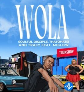Soulful Disciple – Wola ft Thatohatsi, Tracy & Miglow