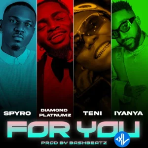 Spyro – For You ft. Diamond Platnumz, Teni & Iyanya