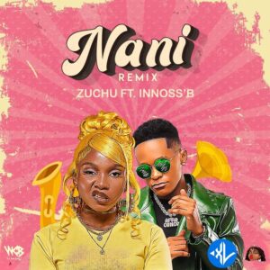 Zuchu – Nani (Remix) ft. Innoss’B