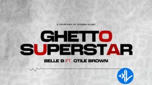 Belle 9 Ft Otile Brown – Ghetto Superstar