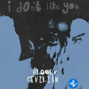 Bloody Civilian – I Don’t Like You