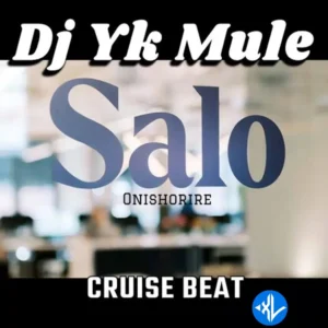 Dj Yk Mule – Salo Weyrey Onishorire Cruise Beat