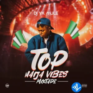 Dj Yk Mule – Top Naija Vibes (Mixtape)