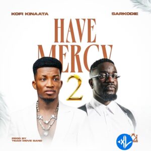 Kofi Kinaata – Have Mercy 2 Ft Sarkodie