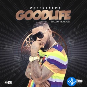 Oritse Femi – Good Life (Radio Version)
