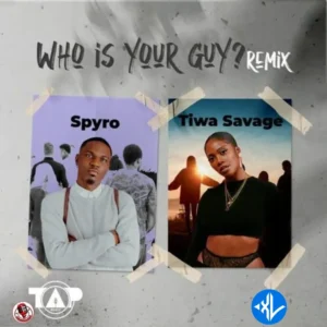 Spyro – Who Is Your Guy (Remix) ft. Tiwa Savage
