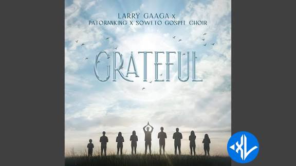 Larry Gaaga – Grateful ft. Patoranking & Soweto Spiritual Singers Cover Art