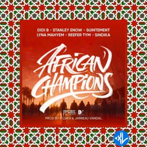 Didi B – AFRICAN CHAMPIONS ft. Lyna Mahyem, Reefer Tym, Stanley Enow, Sindika & Suintement